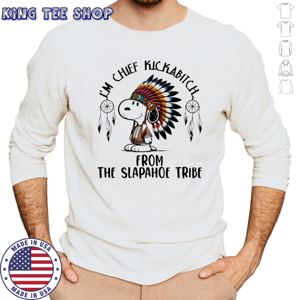 Snoopy Native I’m chief kickabitch from the slapahoe tribe cartoon shirt Long Sleeved
