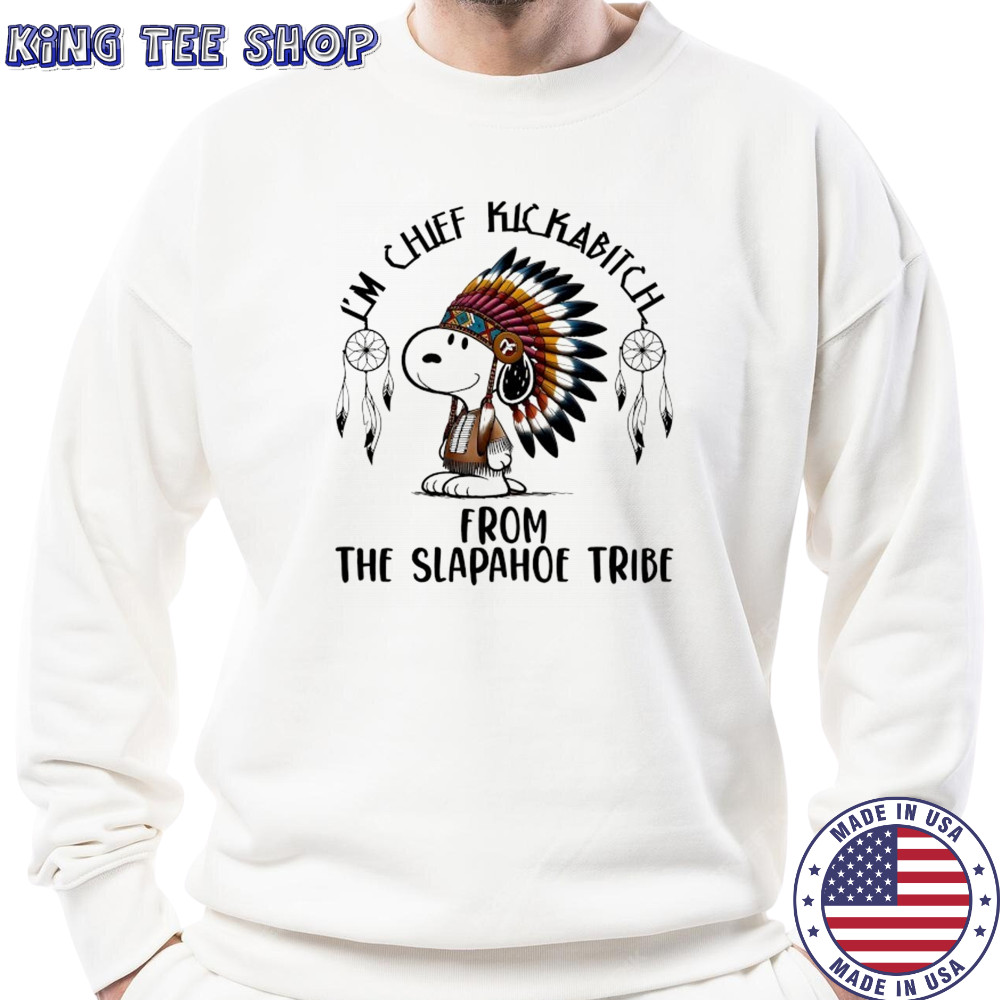 Snoopy Native I’m chief kickabitch from the slapahoe tribe cartoon shirt Sweatshirt
