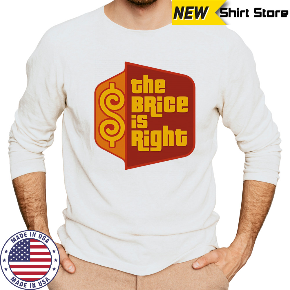 The Brice is right shirt Long Sleeved