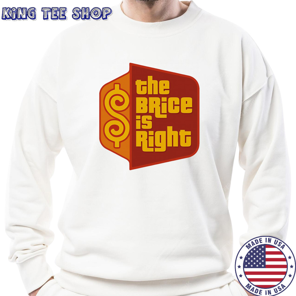 The Brice is right shirt Sweatshirt