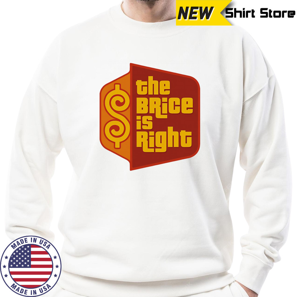 The Brice is right shirt Sweatshirt