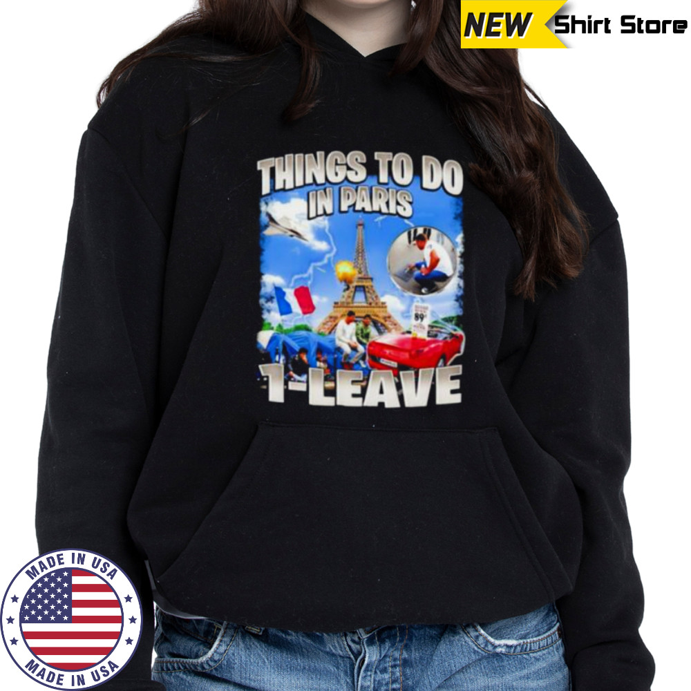 Things to do in Paris 1 leave shirt Hoodie