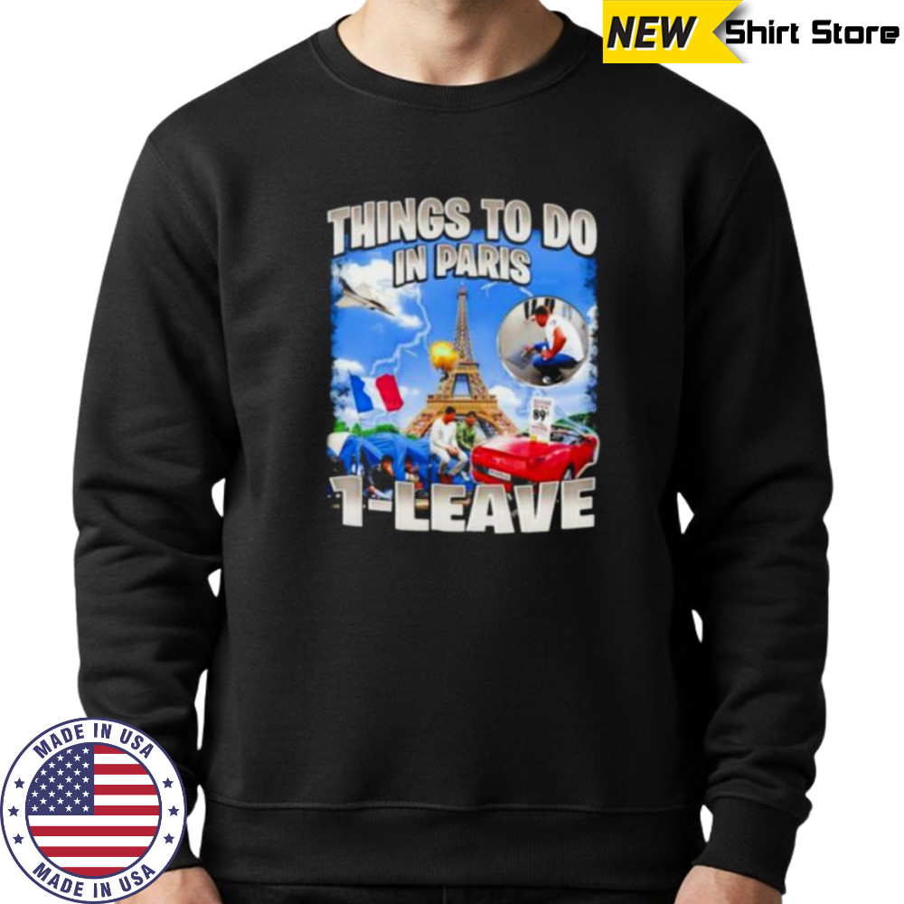 Things to do in Paris 1 leave shirt Sweatshirt