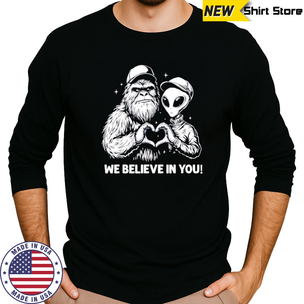 We Believe in You Bigfoot and Alien heart shirt Long Sleeved