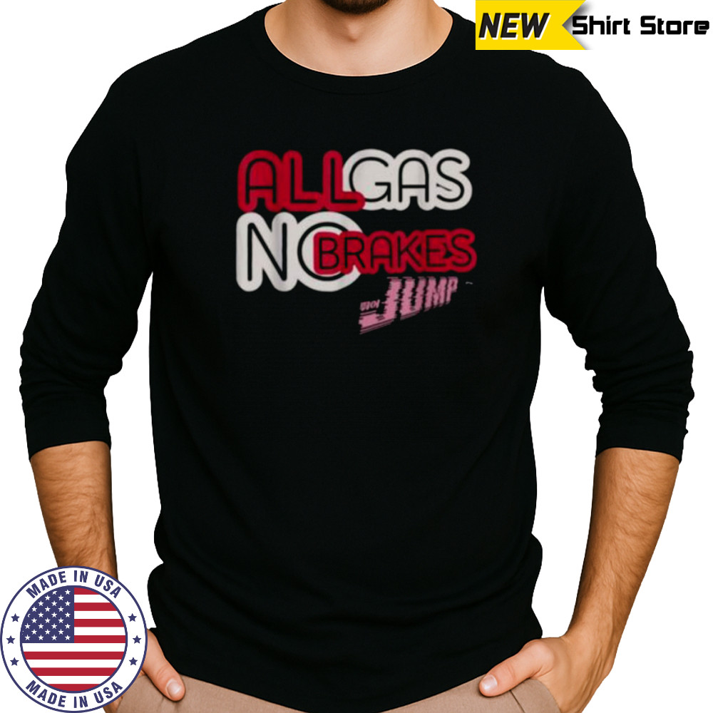 All Gas No Brakes Shirt Long Sleeved