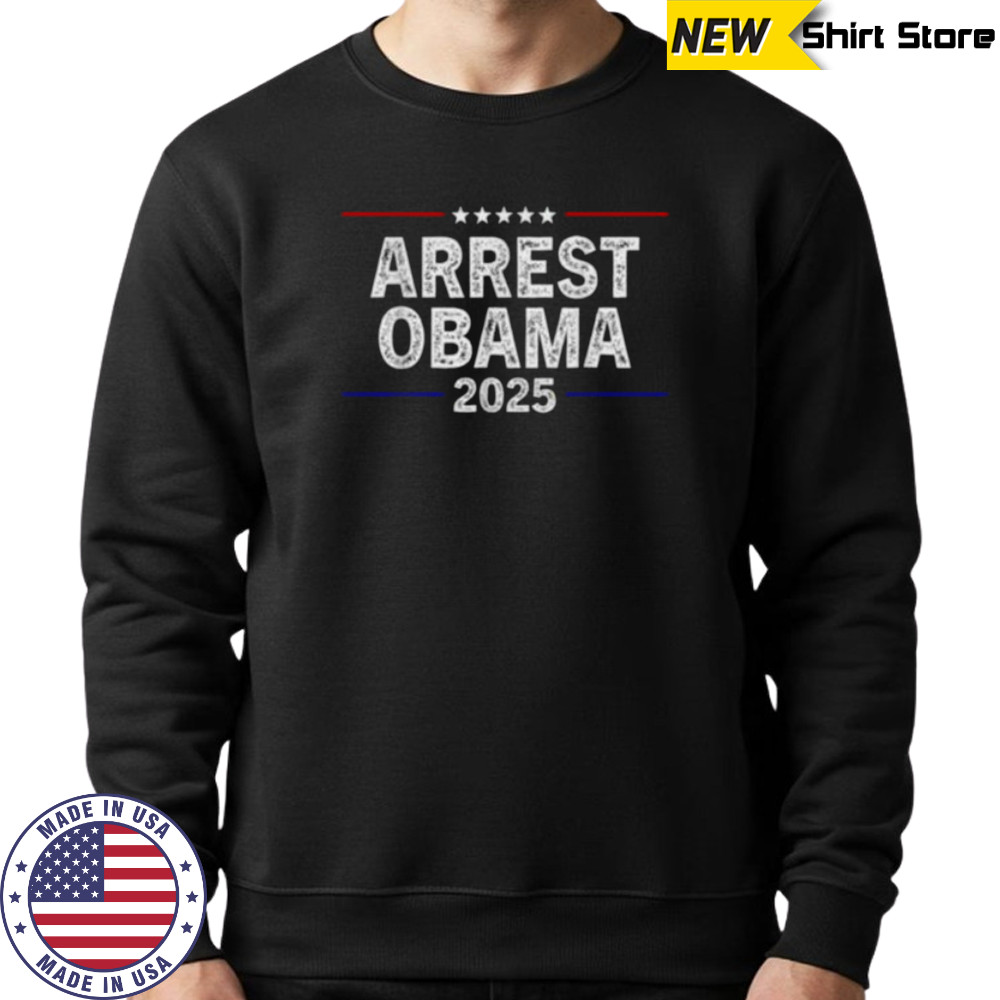 Arrest Obama 2025 Shirt Sweatshirt