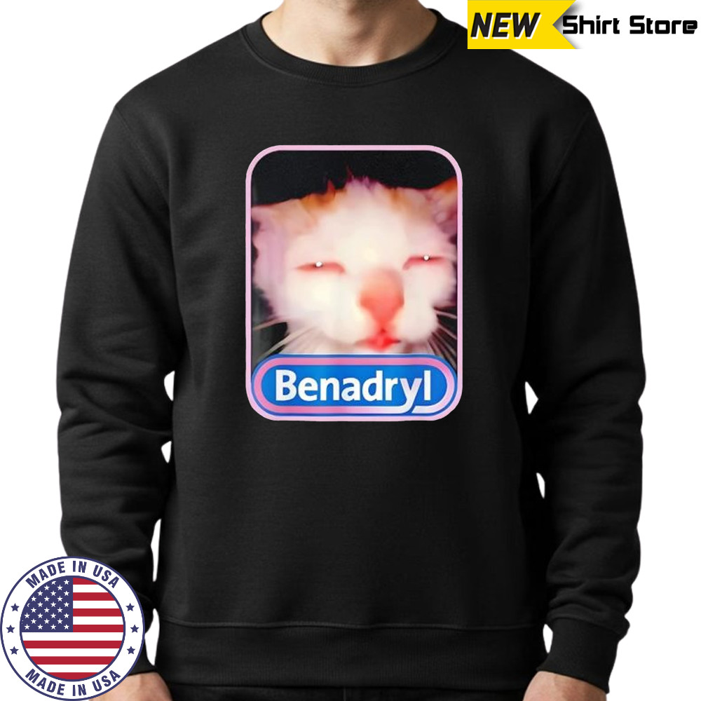 Benadryl Meme Cat Viral Graphic Shirt Sweatshirt