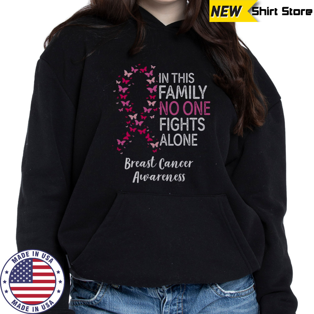 Breast Cancer Awareness Butterfly In This Family No One Fights Alone T-Shirt Hoodie