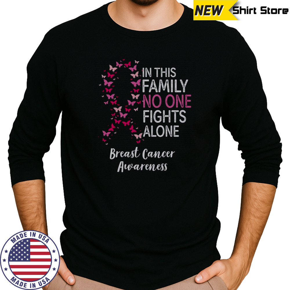 Breast Cancer Awareness Butterfly In This Family No One Fights Alone T-Shirt Long Sleeved