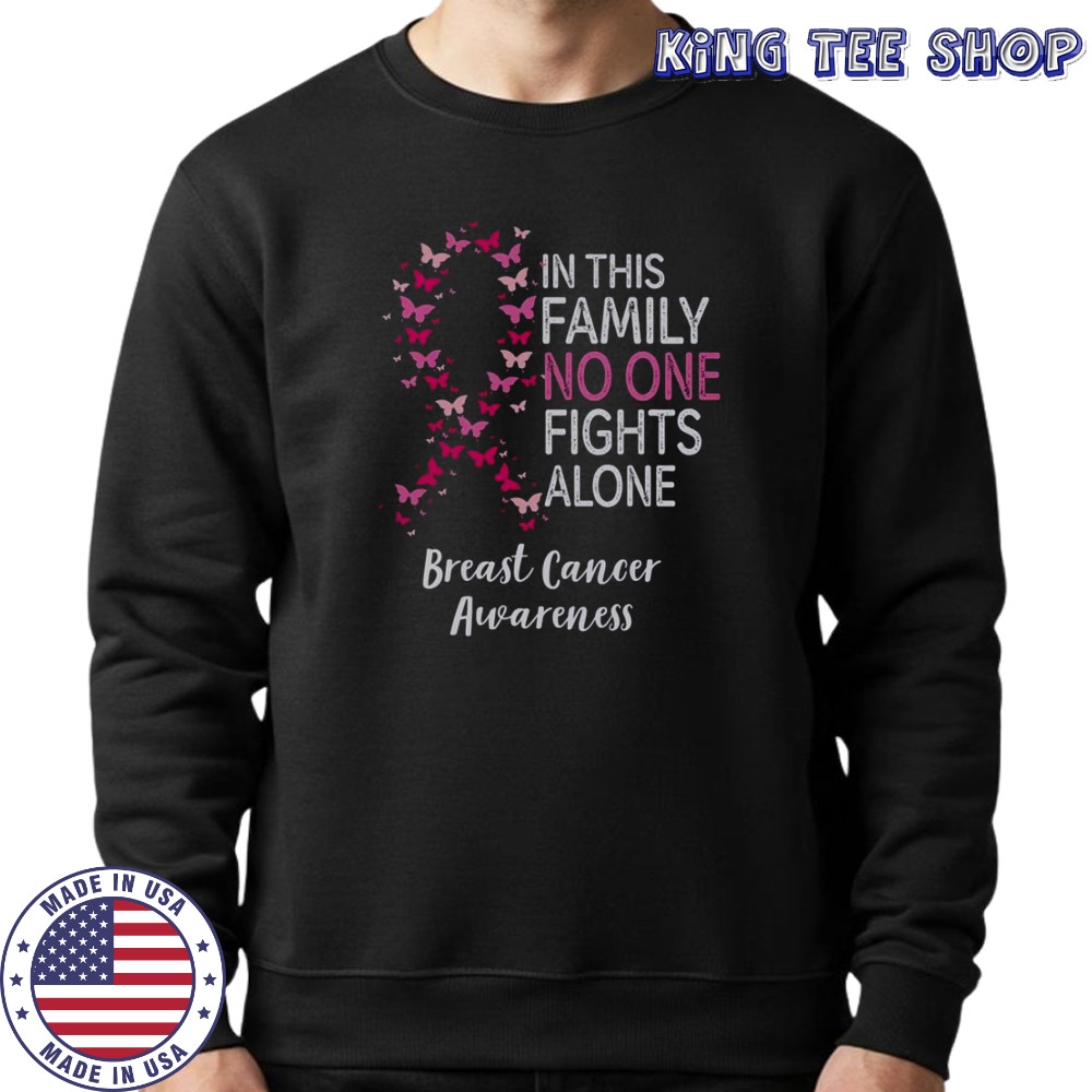 Breast Cancer Awareness Butterfly In This Family No One Fights Alone T-Shirt Sweatshirt