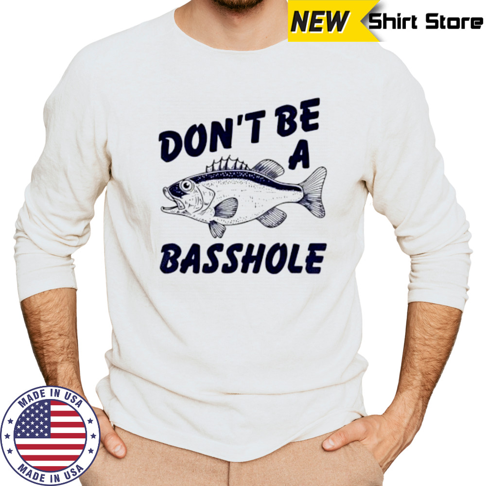 Don’t Be A Basshole Fish shirt Long Sleeved