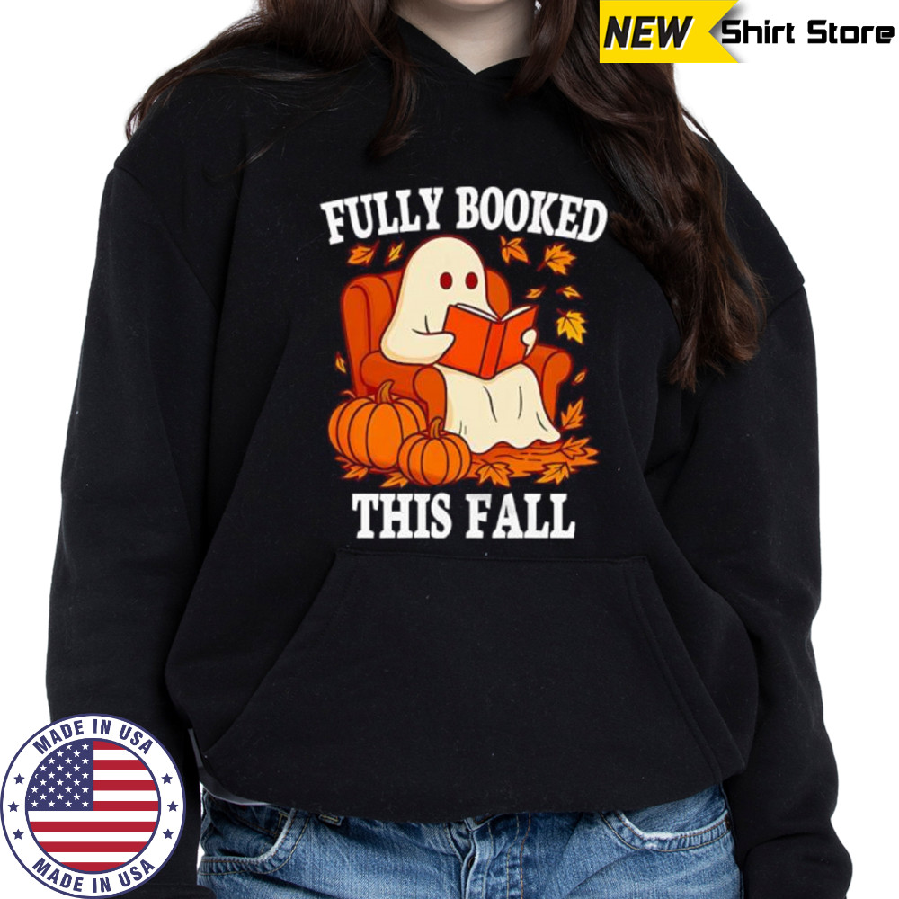 Fully Booked This Fall shirt Hoodie