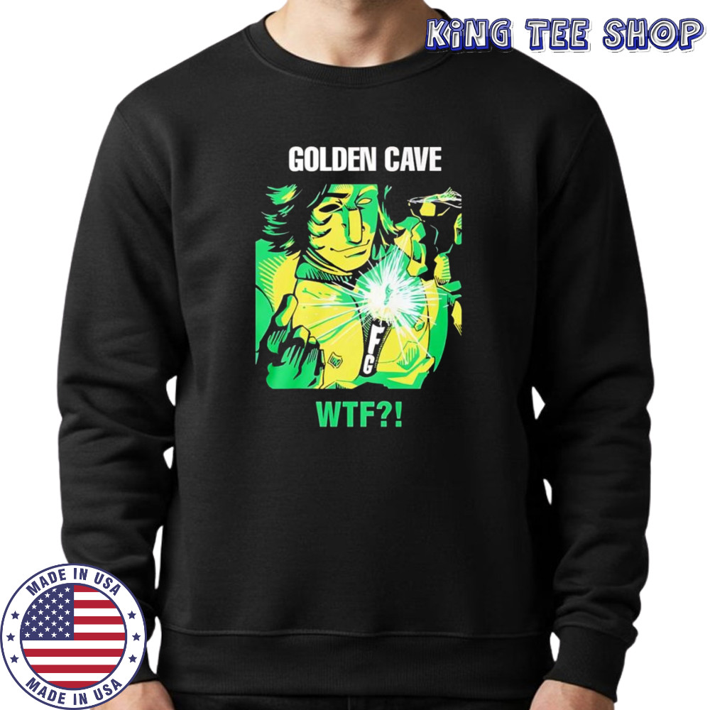 Golden cave wtf shirt Sweatshirt
