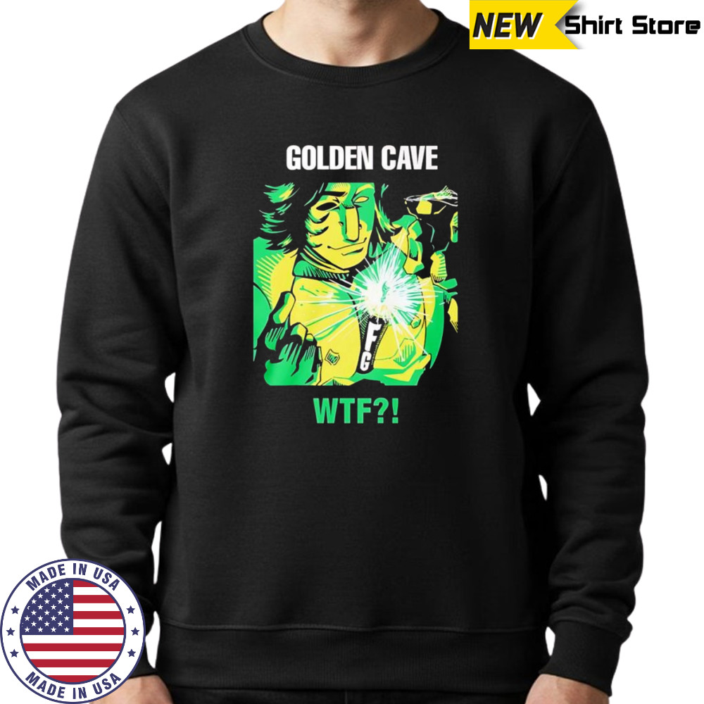 Golden cave wtf shirt Sweatshirt