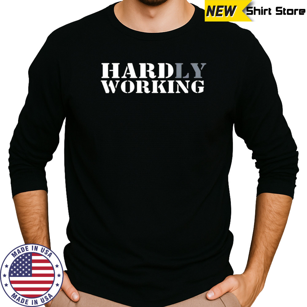 Hardly working shirt Long Sleeved
