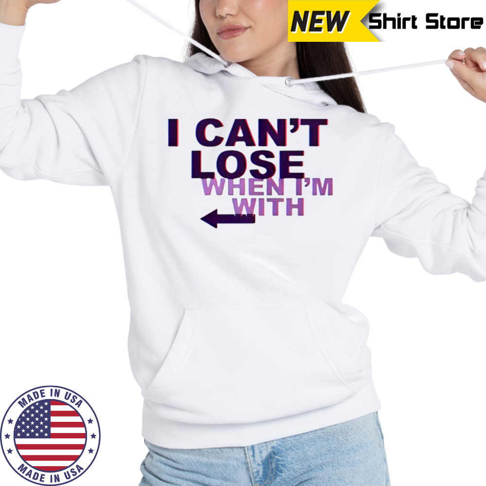 I Can’t Lose When I’m With Arrow Left T-Shirt Hoodie
