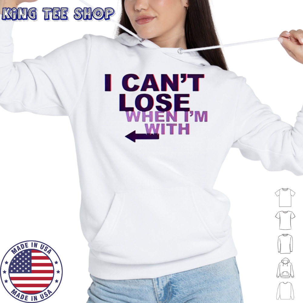 I Can’t Lose When I’m With Arrow Left T-Shirt Hoodie