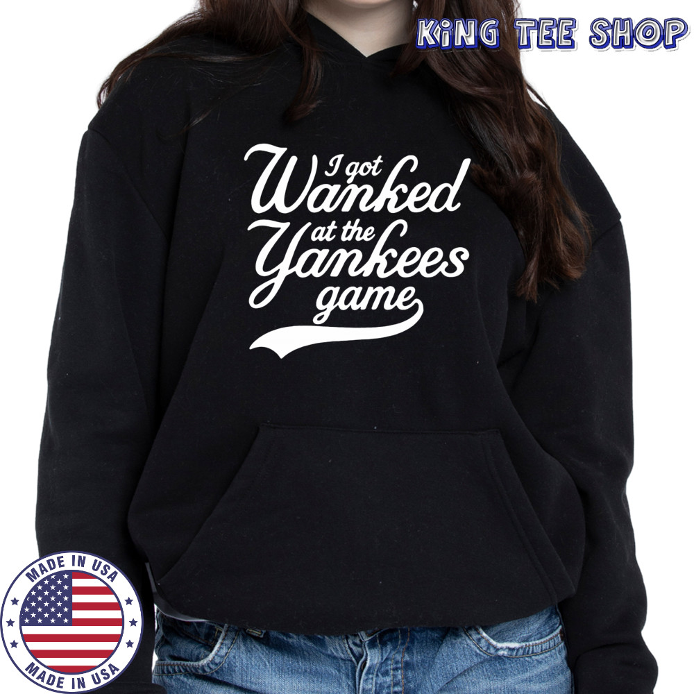 I got Wanked at the Yankees game 2025 shirt Hoodie