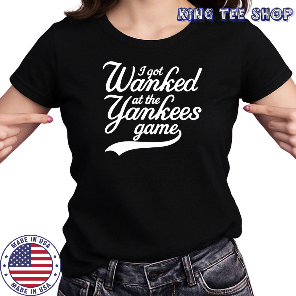I got Wanked at the Yankees game 2025 shirt Women's T-shirt
