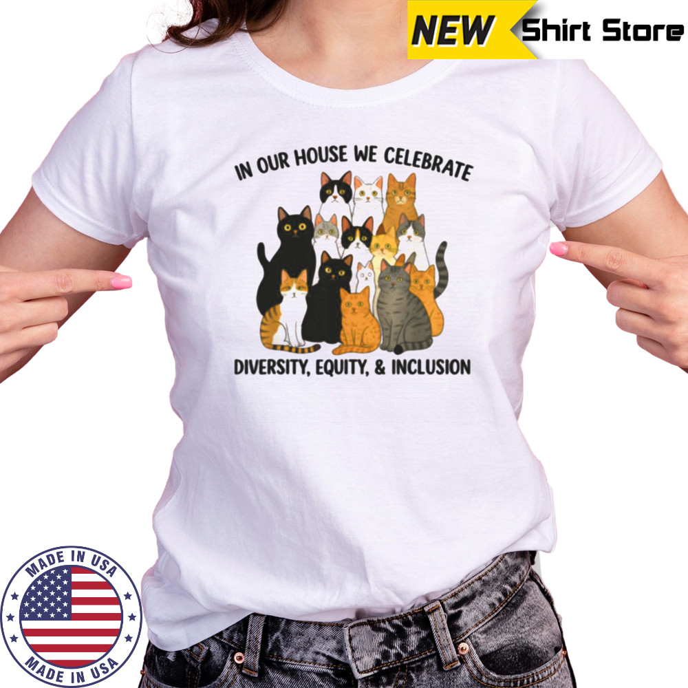In Our House We Celebrate Diversity Equity & Inclusion Cats Shirt Women's T-shirt