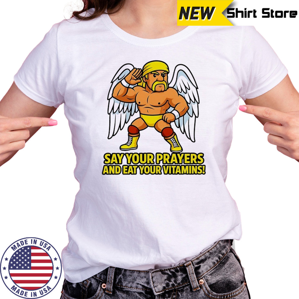 Legendary Hulk Hogan say your Prayers and eat your Vitamins shirt Women's T-shirt