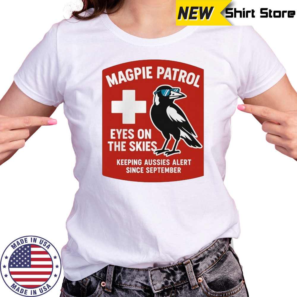 Magpie Patrol eyes on the skies keeping aussies alert since September shirt Women's T-shirt