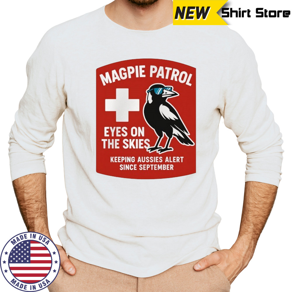 Magpie Patrol eyes on the skies keeping aussies alert since September shirt Long Sleeved