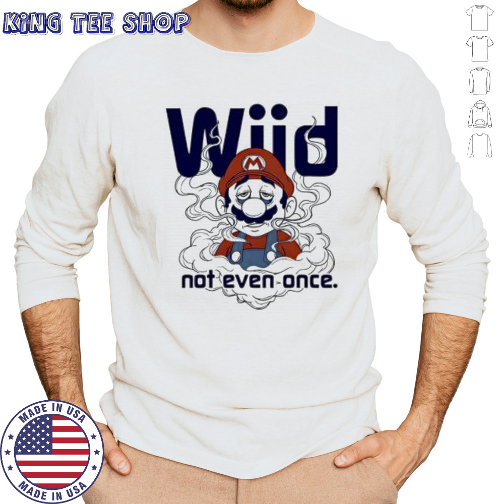Mario Wiid Not Even Once shirt Long Sleeved