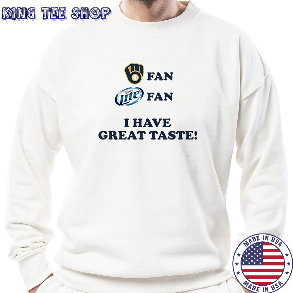Milwaukee fan Miller Lite fan I have great taste shirt Sweatshirt