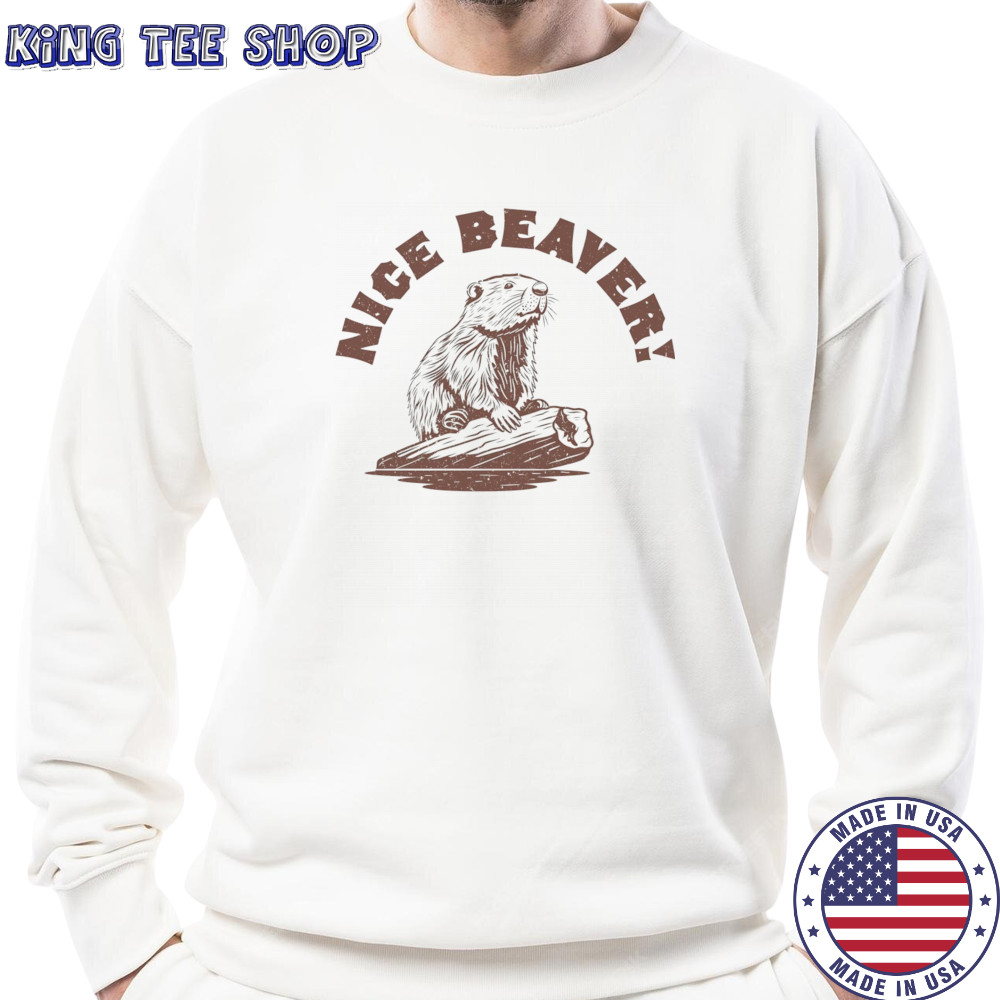 Nice Beaver shirt Sweatshirt