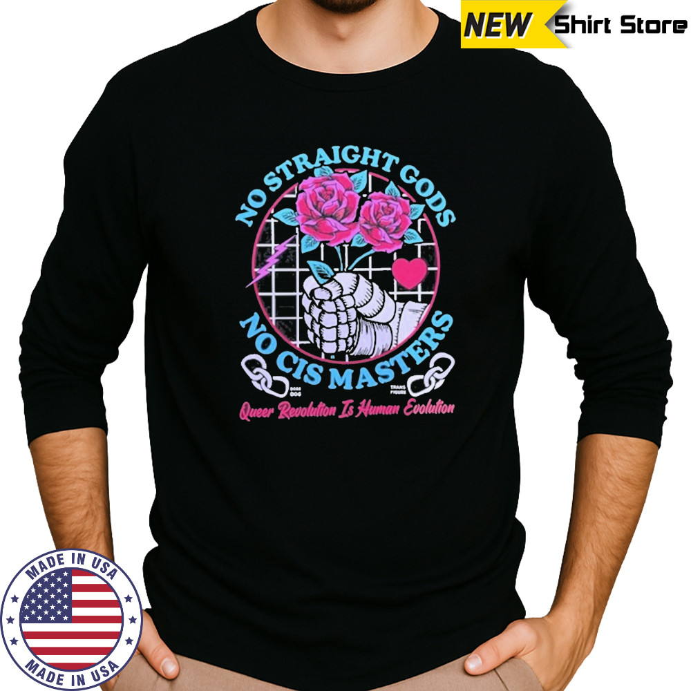 No Straight Gods No Cis Masters Shirt Long Sleeved