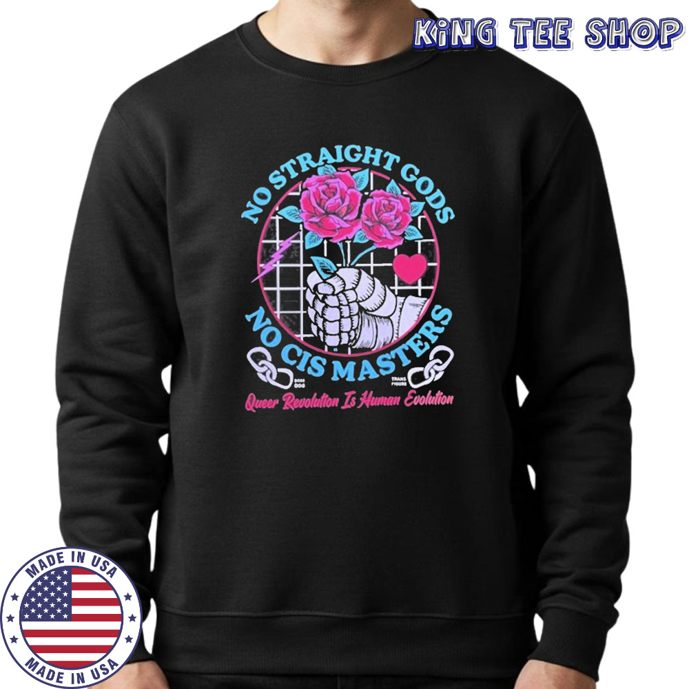 No Straight Gods No Cis Masters Shirt Sweatshirt