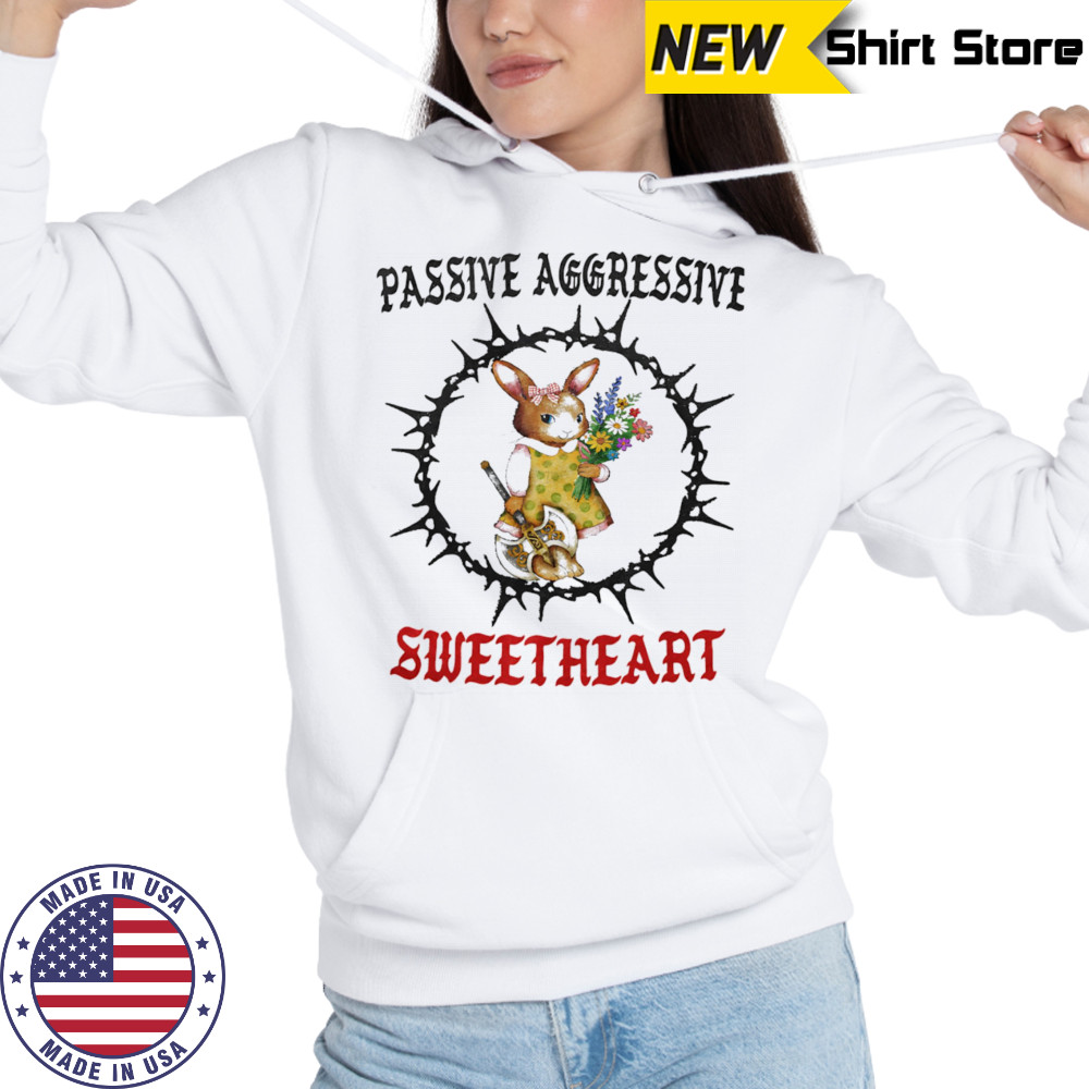 Passive aggressive sweetheart shirt Hoodie