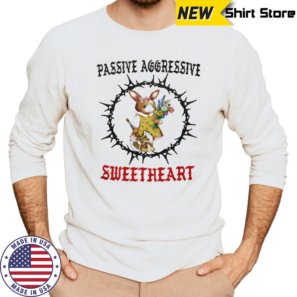 Passive aggressive sweetheart shirt Long Sleeved