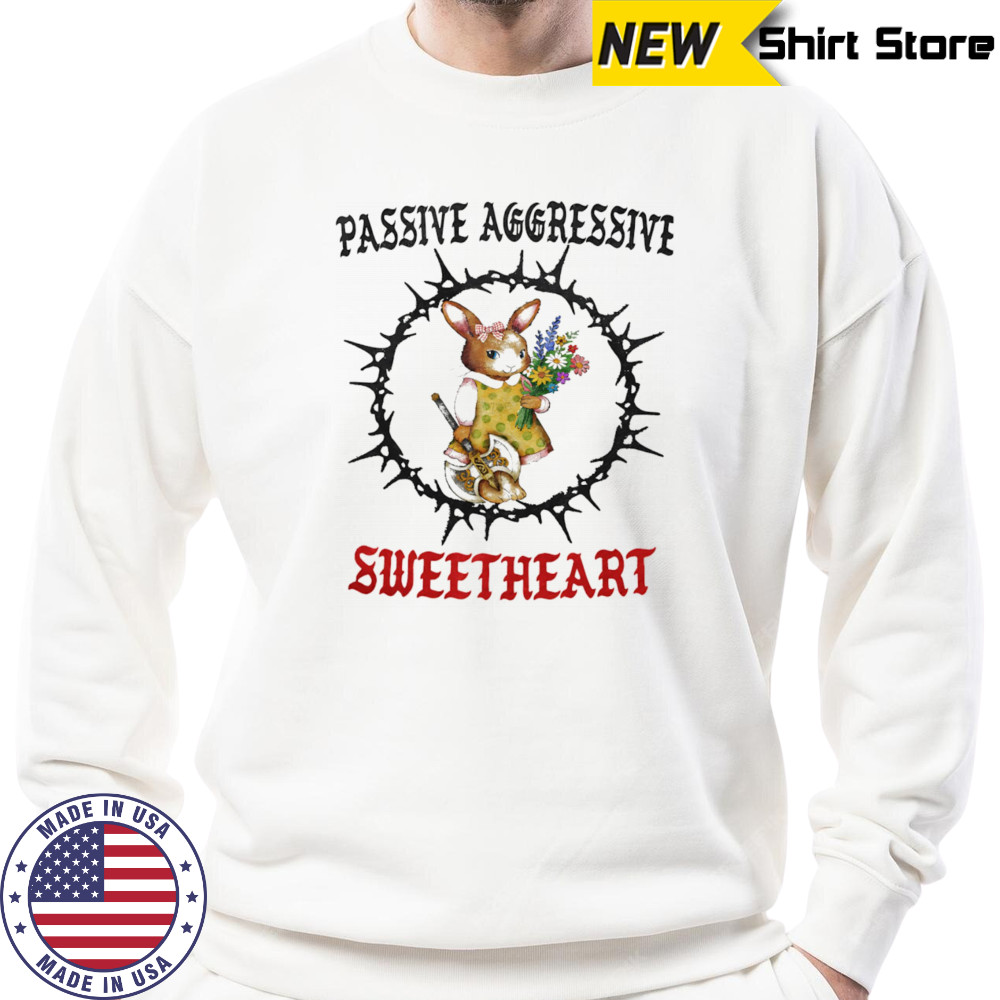 Passive aggressive sweetheart shirt Sweatshirt
