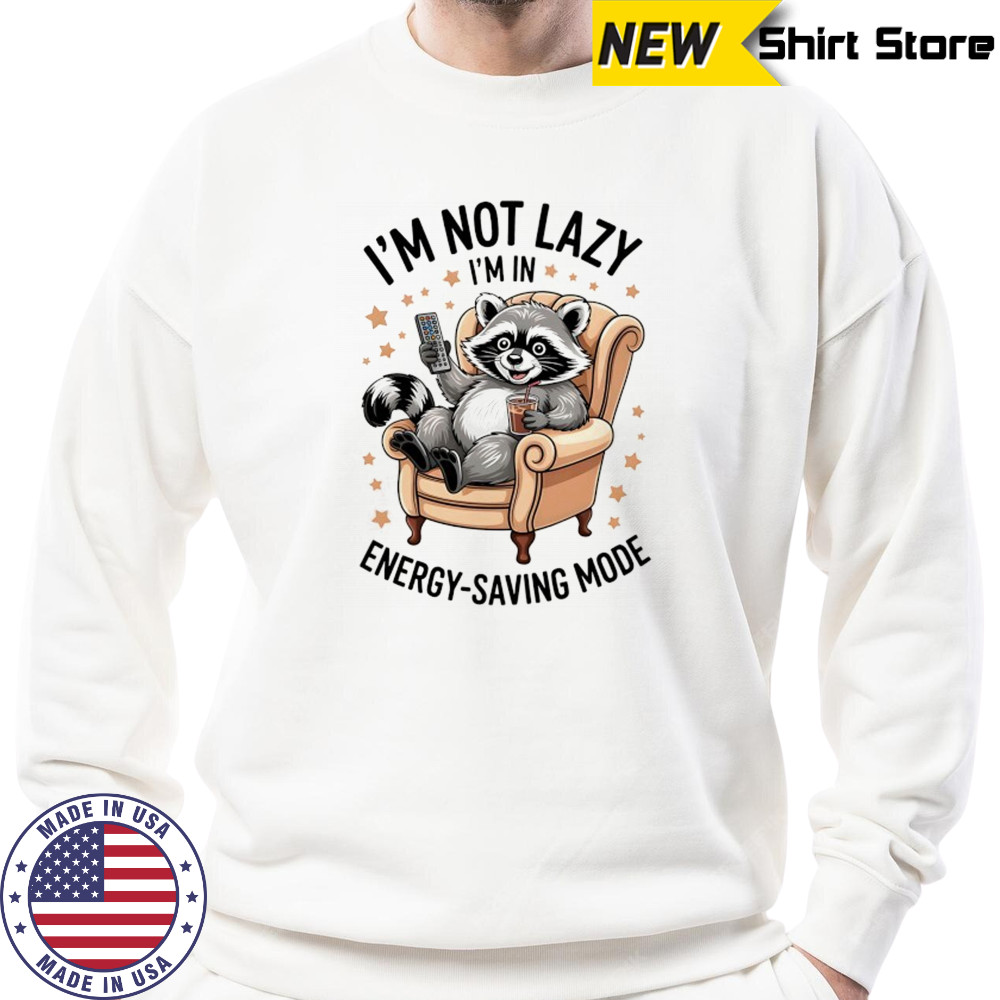 Raccoon I’m not lazy I’m in energy saving mode shirt Sweatshirt