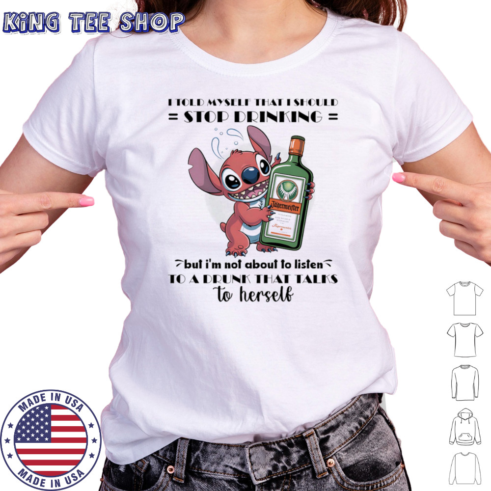 Stitch I told myself that I should stop drinking but I’m not about to listen to a drunk that talks to herself shirt Women's T-shirt
