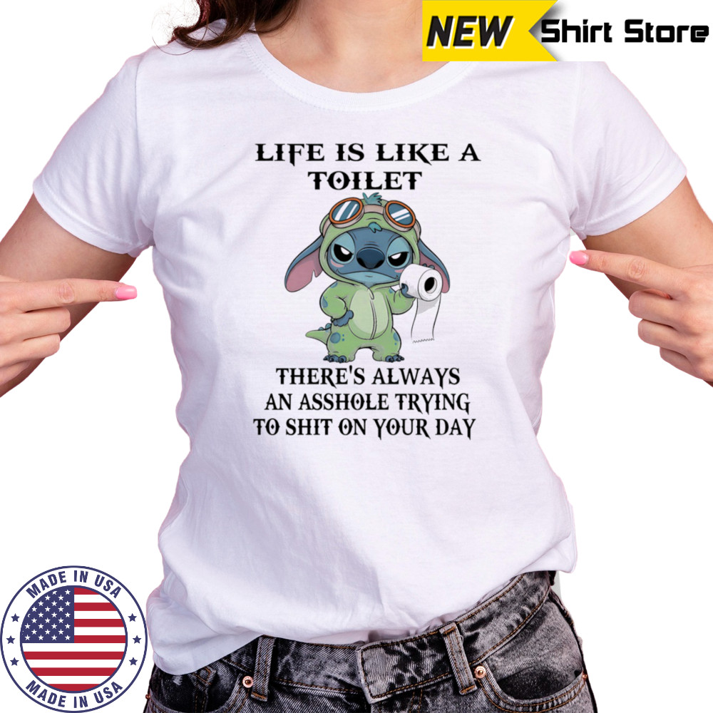 Stitch life is like a toilet there’s always an asshole trying to shit on your day shirt Women's T-shirt