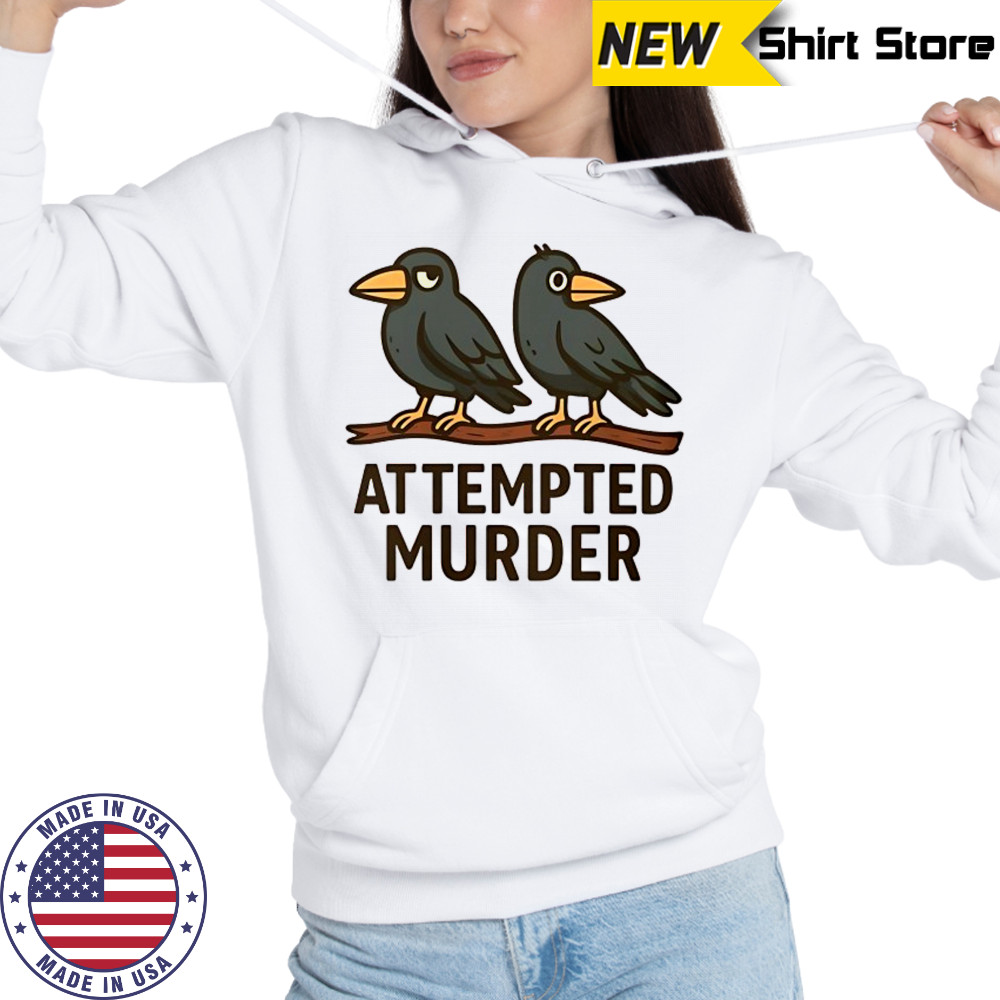 Attempted Murder bird shirt Hoodie