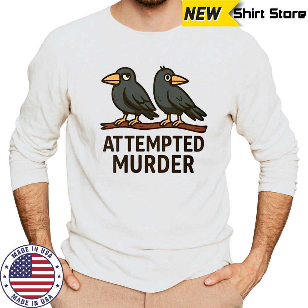 Attempted Murder bird shirt Long Sleeved