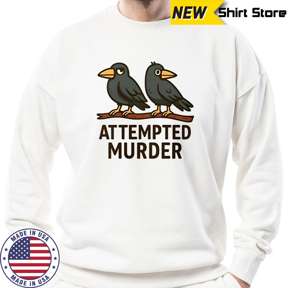 Attempted Murder bird shirt Sweatshirt