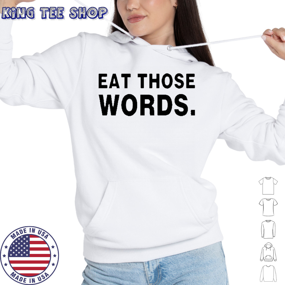 Eat Those Words T-shirt Hoodie