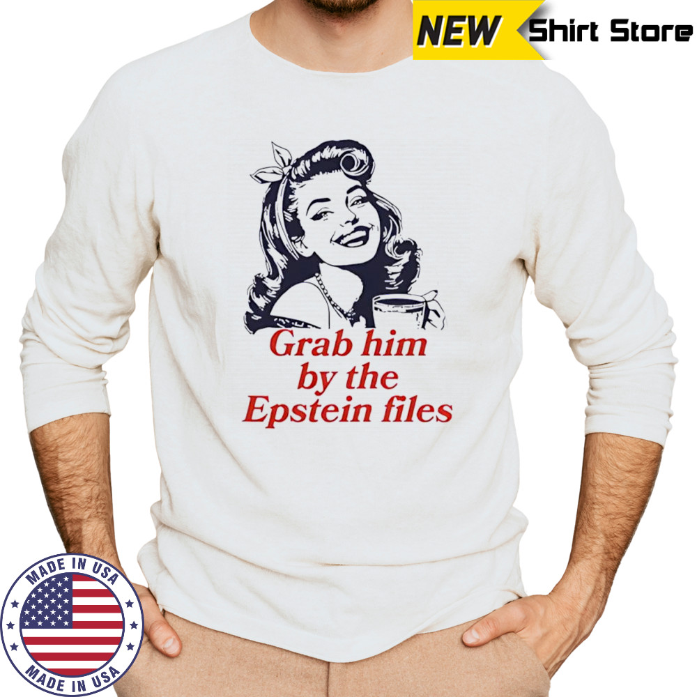 Grab Him By The Epstein Files Girl shirt Long Sleeved