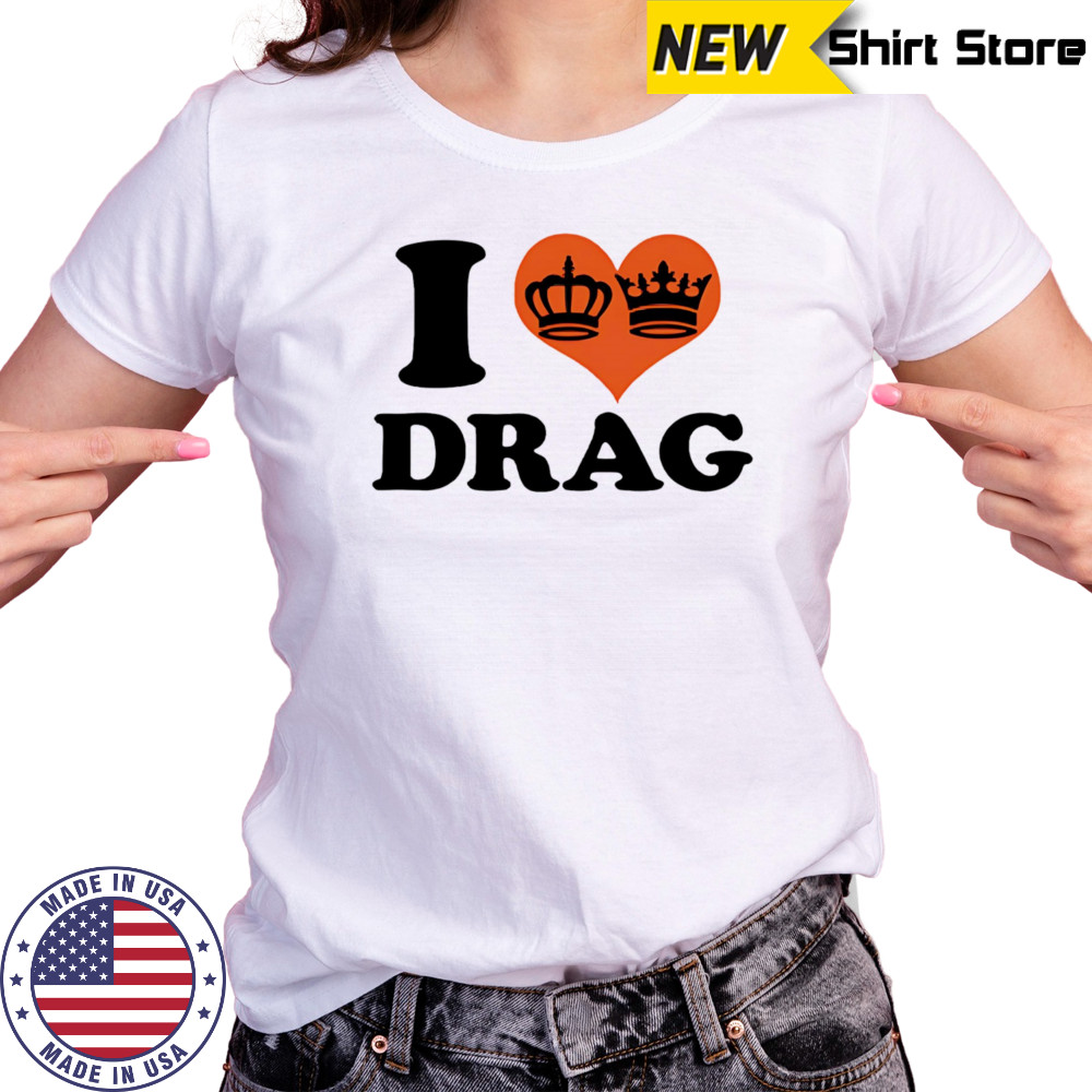 I love Drag shirt Women's T-shirt