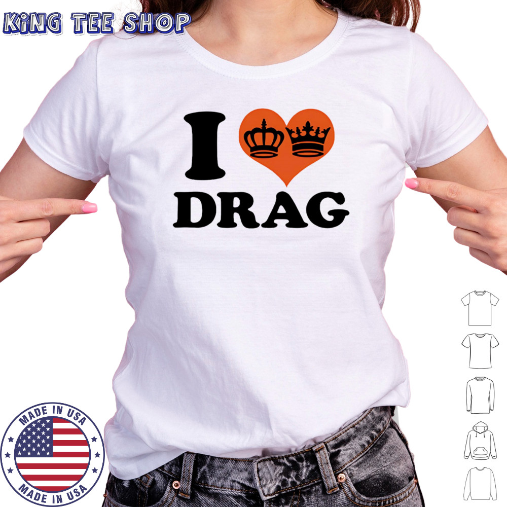 I love Drag shirt Women's T-shirt