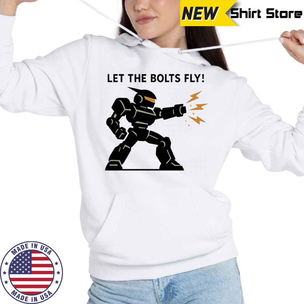 Let the Bolts Fly Robot Combat shirt Hoodie