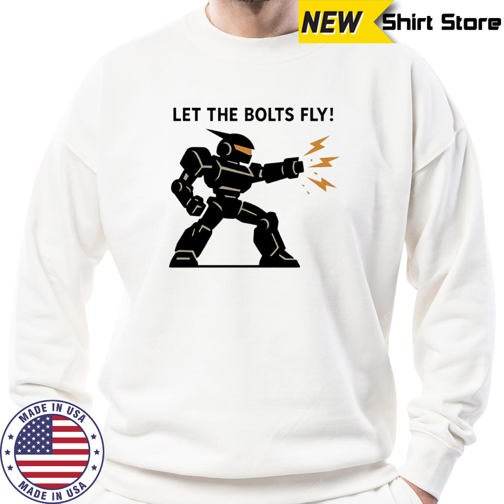 Let the Bolts Fly Robot Combat shirt Sweatshirt