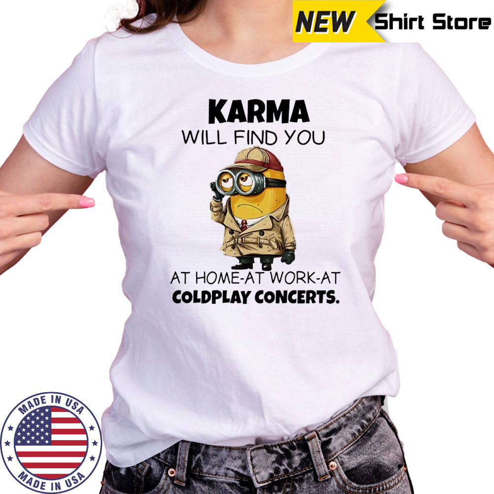 Minion Karma will find you at home at work at coldplay concerts shirt Women's T-shirt