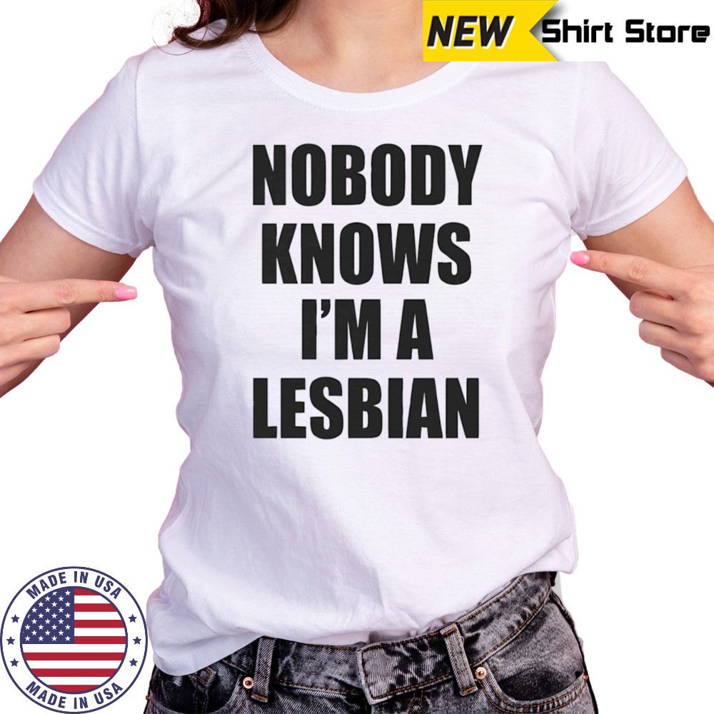 Nobody knows I’m a lesbian shirt Women's T-shirt