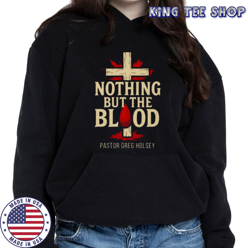 Nothing But The Blood Shirt Hoodie